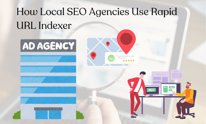 How Do Local SEO Agencies Use Rapid URL Indexer?