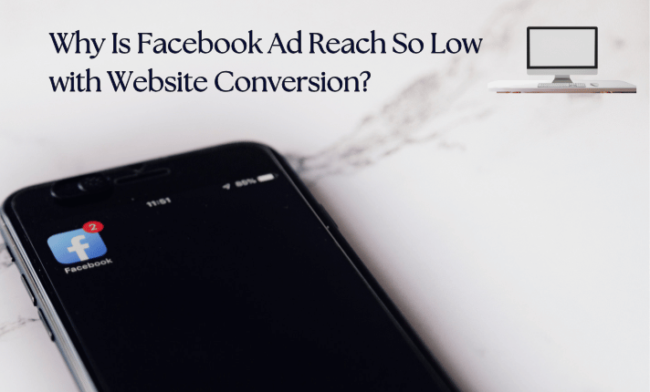 Why Is Facebook Ad Reach So Low with Website Conversion?